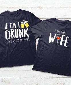 If I'm Drunk Take Me To My Wife Couples T-Shirt
