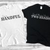 I'm a Handful Funny Matching Couples T-Shirt