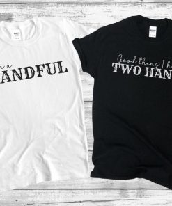 I'm a Handful Funny Matching Couples T-Shirt