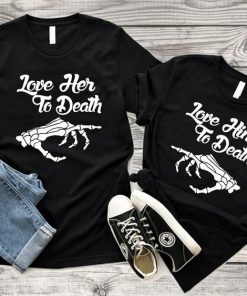 Love Her Him to Death Couple T Shirt thd