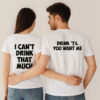 Drink 'Til You Want Me I Can't Drink That Much Couple T Shirt